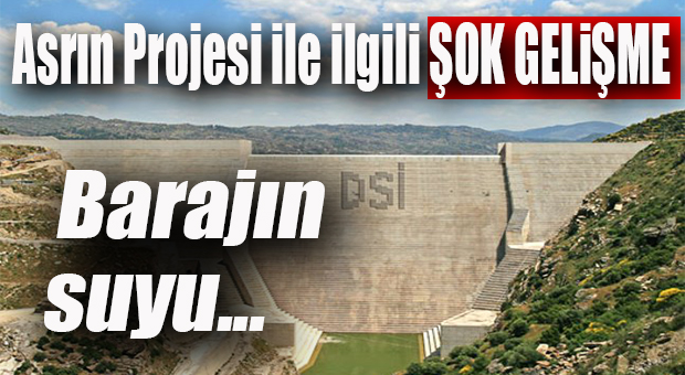 ALAKÖPRÜ BARAJI’YLA İLGİLİ ŞOK GELİŞME