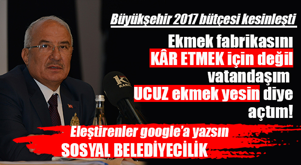 BÜYÜKŞEHİR’İN 2017 BÜTÇESİ KABUL EDİLDİ