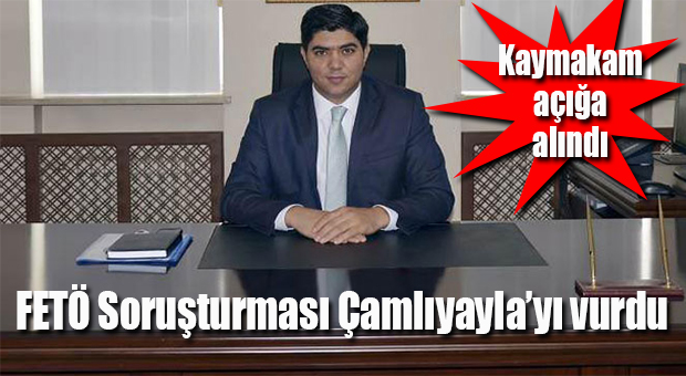 ÇAMLIYAYLA KAYMAKAMI ÇİFTÇİ FETÖ’DEN AÇIĞA ALINDI
