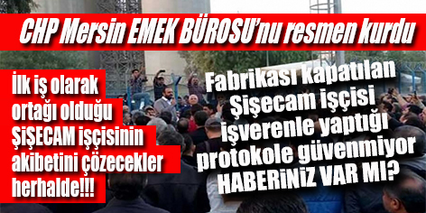 CHP’DE EMEK BÜROSU KURULDU… İLK GÖREV ŞİŞECAM MI?