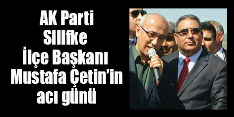AK PARTİ İLÇE BAŞKANI ÇETİN’İN BABASI VEFAT ETTİ