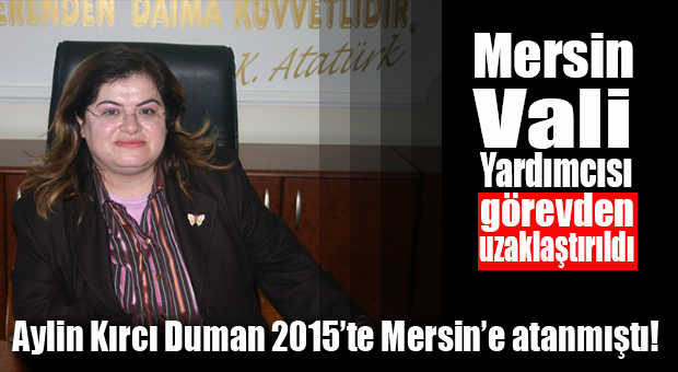 MERSİN VALİ YARDIMCISI, FETÖ BAĞLANTISI NEDENİYLE GÖREVDEN UZAKLAŞTIRILDI