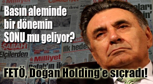 FETÖ OPERASYONLARI DOĞAN HOLDİNG’E SIÇRADI
