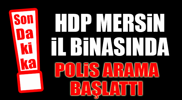 HDP MERSİN’E ÇEVİK KUVVET GİRDİ