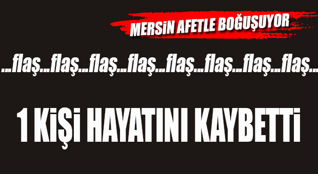 FLAŞ…FLAŞ…FLAŞ… BİR KİŞİ YAŞAMINI YİTİRDİ