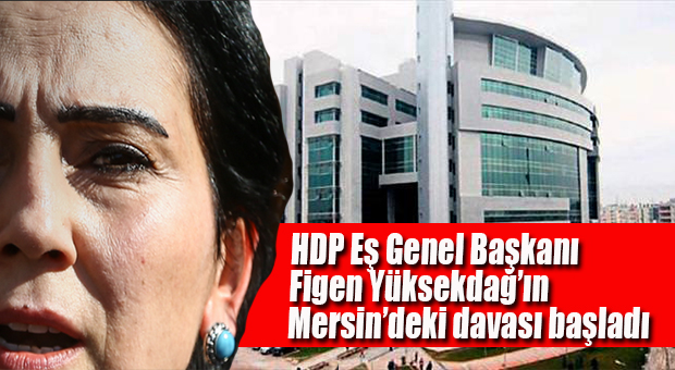 YÜKSEKDAĞ “GÖRÜNTÜLÜ DAVA”DAN RAHATSIZ OLMUŞ