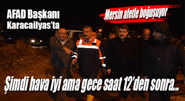 AFAD BAŞKANI KARACAİLYAS’TA