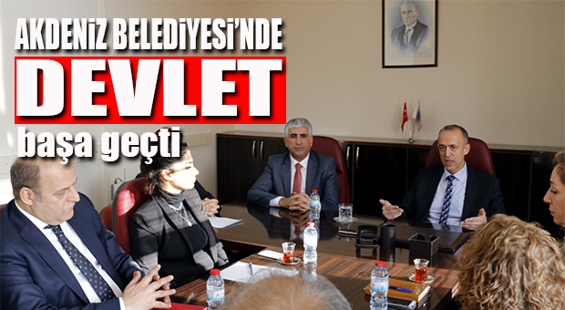 AKDENİZ BELEDİYESİ’NDE DEVLET BAŞA GEÇTİ… İLK MESAJLAR VERİLDİ!
