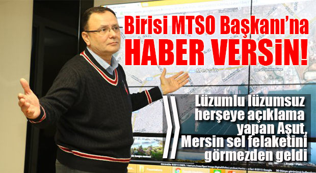 MERSİN’İ SEL GÖTÜRDÜ, MTSO’DAN TIK YOK!