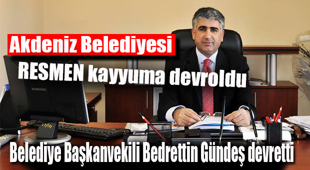 AKDENİZ BELEDİYESİ’NDE KAYYUM DEVRALDI