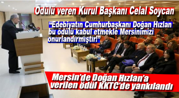 DOĞAN HIZLAN’A MERSİN’DE VERİLEN EDEBİYAT ÖDÜLÜ KKTC’DE YANKILANDI