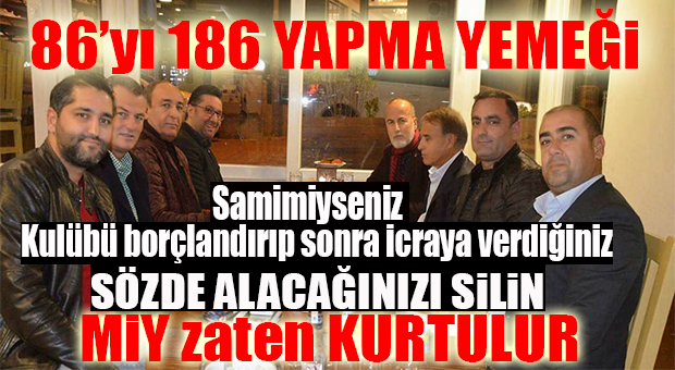 MİY’İ DEĞİL “KENDİLERİNİ KURTARMA YEMEĞİ”