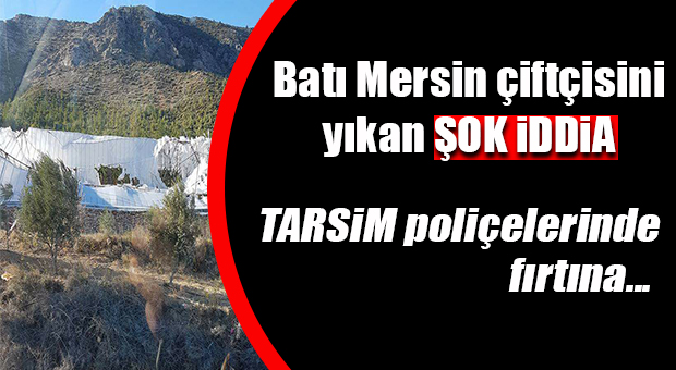 BATI MERSİN ÇİFTÇİSİNE TARSİM’DEN ŞOK