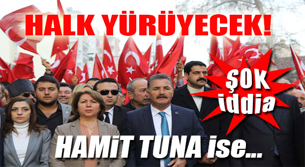 HAMİT TUNA “İZİNSİZ” YÜRÜYÜŞE KATILACAK MI?