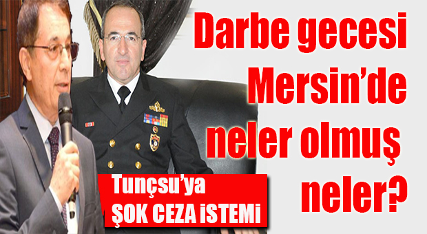 FETÖ İDDİANAMESİNDEKİ TUNÇSU İDDİALARI ŞOK YARATTI