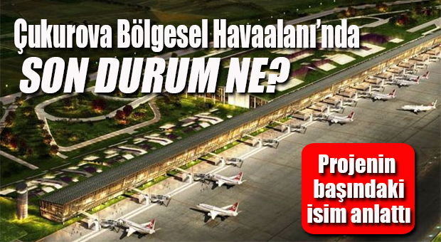 ÇUKUROVA HAVAALANINDA SON DURUM NE?