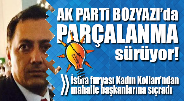 AK PARTİ BOZYAZI’DA İSTİFALAR DEVAM EDİYOR!