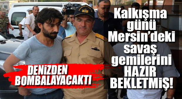 MERSİN’DEKİ GEMİLER DARBE GİRİŞİMİNDE HAZIRDA BEKLETİLMİŞ