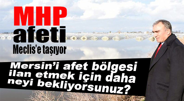 MHP, AFETİ ANKARA’YA TAŞIYOR