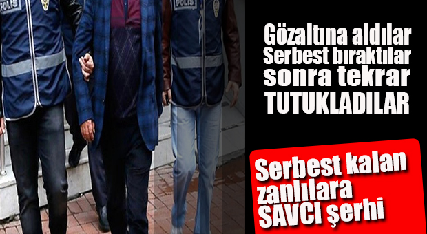 SERBEST BIRAKTIKLARI ZANLILARI GERİ TUTUKLADILAR