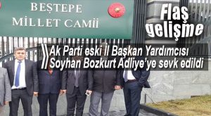 AK PARTİ ESKİ İL BAŞKAN YARDIMCISI BOZKURT’UN SORGUSU TAMAMLANDI