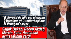 TÜRKİYE’NİN İLK ŞEHİR HASTANESİ MERSİN’DE HİZMETE AÇILIYOR… İŞTE TARİH