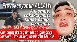 MERSİN’DE YENİ FADİME OLAYI… “SURİYELİLERE BAKIYORSUNUZ TÜRK ASKERİNE BAKMIYORSUNUZ”