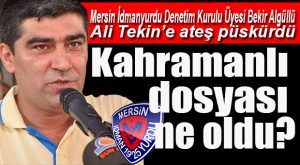 BEKİR ALGÜLLÜ, DENETÇİ DOSYASININ AKIBETİNİ SORDU