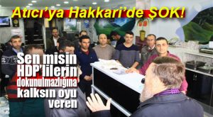 CHP’Lİ ATICI’YA HAKKARİ’DE PROTESTO