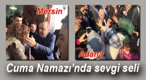 YILDIRIM ADANA’DA, ERDOĞAN MERSİN’DE CUMA NAMAZI KILDI