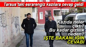 TARSUS’TAKİ ESRARENGİZ KAZI, BU CEVAPLARDAN SONRA DAHA DA İLGİNÇ HALE GELDİ!