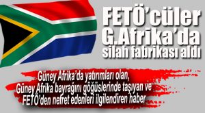 İDDİA ÇOK AMA ÇOK BÜYÜK… FETÖ, GÜNEY AFRİKA’YA SAĞLAM YERLEŞİYOR