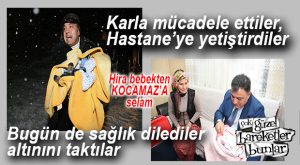 KAR AFETİNDE HASTANE’YE SON ANDA YETİŞTİRİLEREK DÜNYAYA GELEN HİRA BEBEK’TEN SELAM VAR