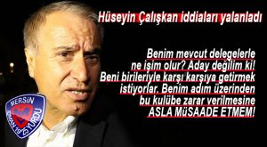 HÜSEYİN ÇALIŞKAN İDDİALARI YALANLADI