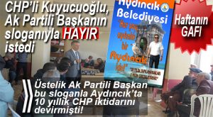 CHP’Lİ MİLLETVEKİLİ, AK PARTİLİ BAŞKANIN SLOGANIYLA OY İSTEDİ