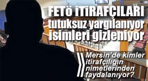 FETÖ SORUŞTURMALARINDA “İTİRAFÇI” ŞÜPHESİ