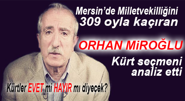 ORHAN MİROĞLU “KÜRT SEÇMENİN” REFERANDUM TERCİHİNİ ANALİZ ETTİ