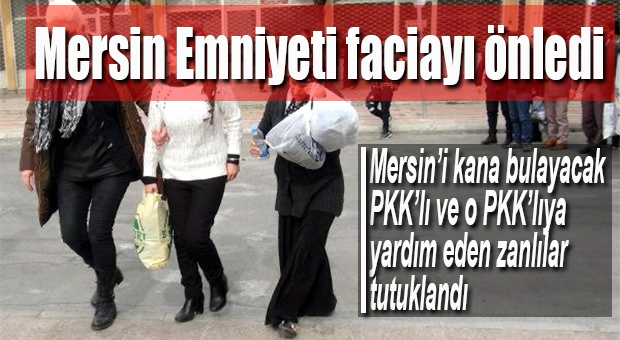 MERSİN’DE 8 PKK’LI TERÖRİST EYLEMDEN ÖNCE YAKALANDI