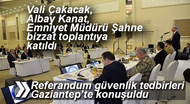 MERSİN VALİSİ ÇAKACAK REFERANDUM GÜVENLİĞİ TOPLANTISINA KATILDI