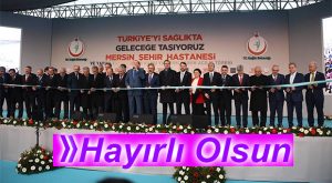 MERSİN ŞEHİR HASTANESİ TÖRENLE AÇILDI