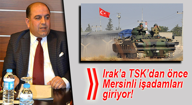 FIRAT KALKANI GÖLGESİNDE MERSİNLİ İŞADAMLARI IRAK’A GİDİYOR