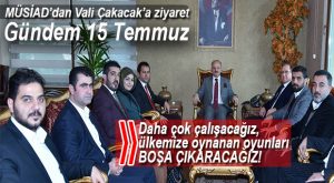 MÜSİAD’IN YENİ YÖNETİMİ VALİ ÇAKACAK’I ZİYARET ETTİ
