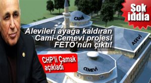 CHP’Lİ ÇAMAK’TAN ŞOK İDDİA… CAMİ-CEMEVİ PROJESİ DE FETÖ’NÜN!