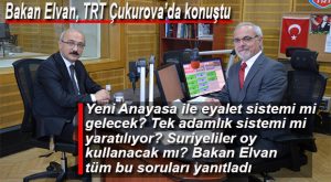 KALKINMA BAKANI ELVAN TRT ÇUKUROVA’DA REFERANDUMLA İLGİLİ MERAK EDİLENLERE YANIT VERDİ