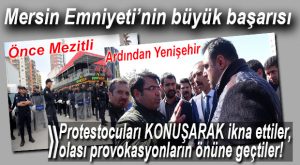 MHP’Lİ MUHALİFLERE PROTESTOYU BÜYÜMEDEN ÖNLEYEN MERSİN EMNİYETİNE ALKIŞ