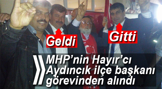 MHP’NİN AYDINCIK’TAKİ HAYIR’CI BAŞKANI GÖREVDEN ALINDI