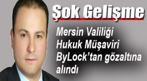 2. DALGA ByLock OPERASYONUNA VALİLİK HUKUK MÜŞAVİRİ TAKILDI