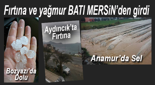 FIRTINA VE YAĞMUR BATI MERSİN’DEN GİRİŞ YAPTI