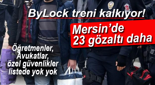 MERSİN’DE YENİ ByLock’ÇULAR PAKETLENDİ!