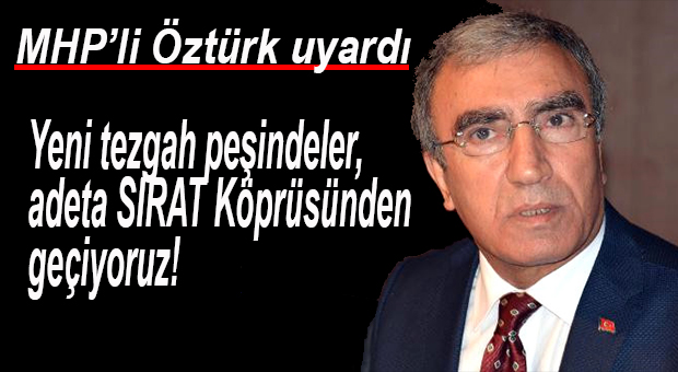 MHP’Lİ ÖZTÜRK: “15 TEMMUZ’UN ARTÇILARI SÜRÜYOR!”